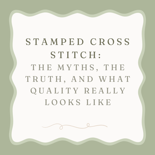 Stamped Cross Stitch: The Myths, the Truth, and What Quality Really Looks Like