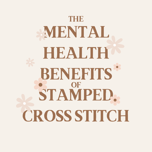 The Mental Health Benefits of Stamped Cross Stitch