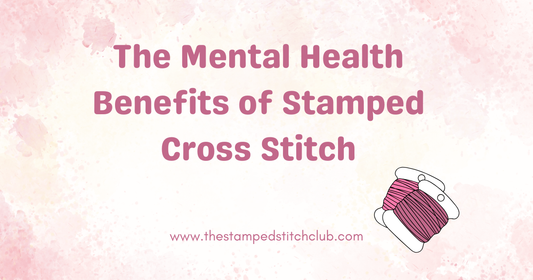 The Mental Health Benefits of Stamped Cross Stitch